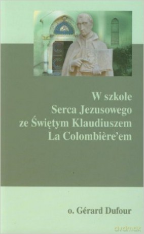 W szkole Serca Jezusowego ze Świętym Klaudiuszem [KSIĄŻKA]