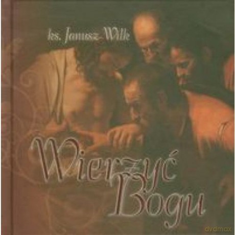 Wierzyć Bogu [KSIĄŻKA]