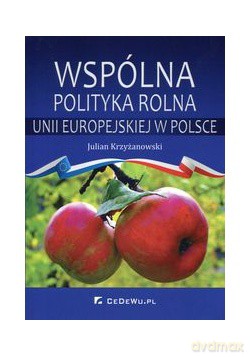 Wspólna polityka rolna Unii Europejskiej w Polsce [KSIĄŻKA]