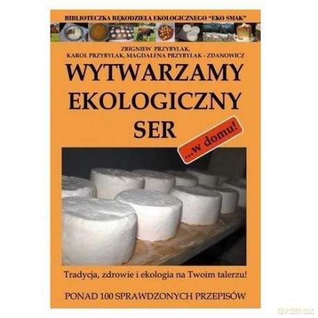 Wytwarzamy ekologiczny ser... w domu [KSIĄŻKA]