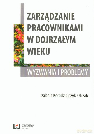 Zarządzanie pracownikami w dojrzałym wieku [KSIĄŻKA]