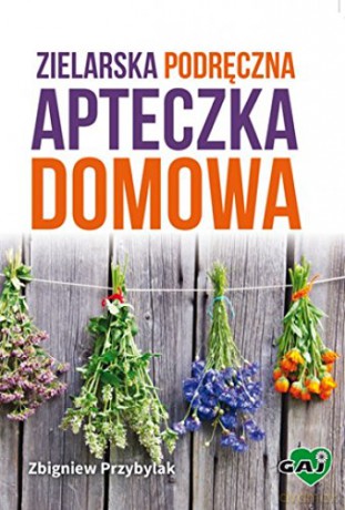 Zielarska podręczna apteczka domowa [KSIĄŻKA]