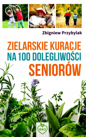 Zielarskie kuracje na 100 dolegliwości seniorów [KSIĄŻKA]