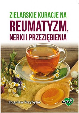 Zielarskie kuracje na reumatyzm, nerki i przeziębienia [KSIĄŻKA]