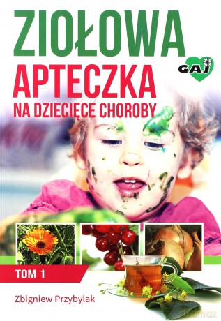 Ziołowa apteczka na dziecięce choroby (Tom 1) [KSIĄŻKA]