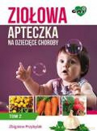 Ziołowa apteczka na dziecięce choroby (Tom 2) [KSIĄŻKA]