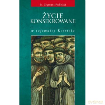 Życie konsekrowane w tajemnicy Kościoła [KSIĄŻKA]