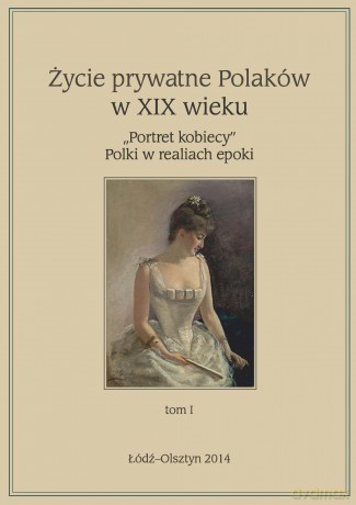 Życie prywatne Polaków w XIX wieku (Tom 1) [KSIĄŻKA]