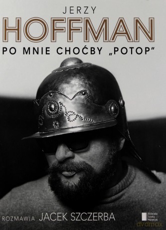 Po mnie choćby "Potop" - Jerzy Hoffman, Jacek Szczerba (twarda) [KSIĄŻKA]