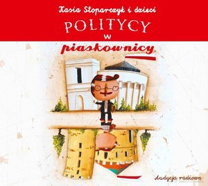 Kasia Stoparczyk i Dzieci: Politycy w Piaskownicy [CD]