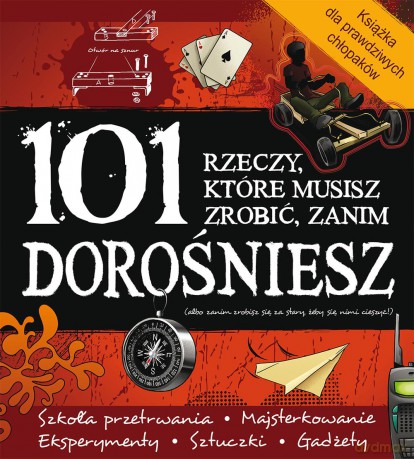 101 rzeczy które musisz zrobić zanim dorośniesz (twarda) [KSIĄŻKA]