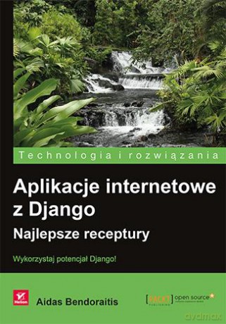 Aplikacje internetowe z Django. Najlepsze receptury - Aidas Bendoraitis [KSIĄŻKA]