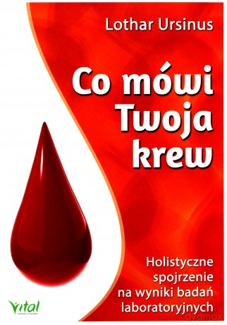 Co mówi twoja krew. Holistyczne spojrzenie na wyniki badań laboratoryjnych - Lothar Ursinus [KSIĄŻKA]