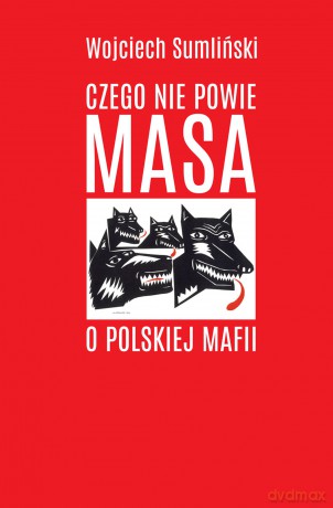 Czego nie powie Masa o polskiej mafii - Wojciech Sumliński [KSIĄŻKA]