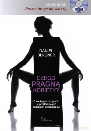 Czego pragną kobiety. O kobiecym pożądaniu w przełomowych badaniach seksuologów - Daniel Bergner [AUDIOBOOK] [CD-MP3]