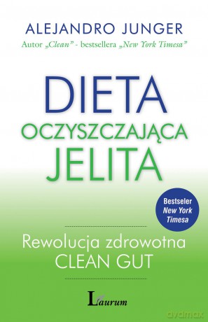 Dieta oczyszczająca jelita. Rewolucja zdrowotna clean gut - Alejandro Junger [KSIĄŻKA]