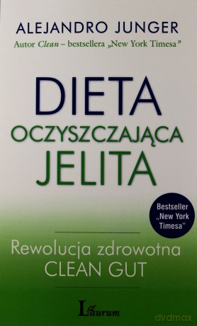 Dieta oczyszczająca jelita. Rewolucja zdrowotna clean gut - Alejandro Junger [KSIĄŻKA]