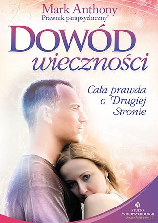 Dowód wieczności. Cała prawda o drugiej stronie - Mark Anthony [KSIĄŻKA]