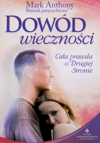 Dowód wieczności. Cała prawda o drugiej stronie - Mark Anthony [KSIĄŻKA]
