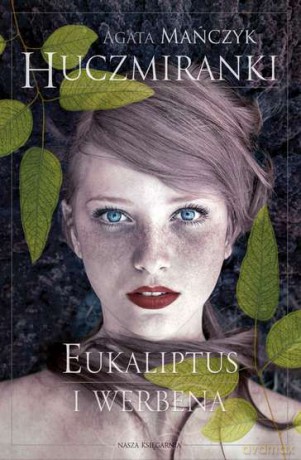 Eukaliptus i Werbena Huczmiranki (Tom 1) - Agata Mańczyk [KSIĄŻKA]