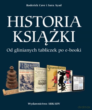 Historia książki od glinianych tabliczek po e-booki - Roderick Cave (twarda) [KSIĄŻKA]
