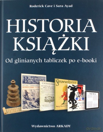 Historia książki od glinianych tabliczek po e-booki - Roderick Cave (twarda) [KSIĄŻKA]