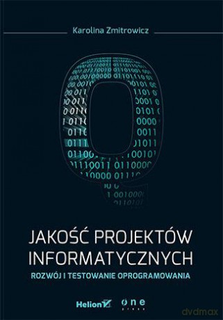Jakość projektów informatycznych. Rozwój i testowanie oprogramowania - Karolina Zmitrowicz [KSIĄŻKA]
