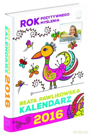 Kalendarz 2016 rok pozytywnego myślenia - Beata Pawlikowska [KALENDARZ]