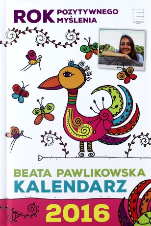 Kalendarz 2016 rok pozytywnego myślenia - Beata Pawlikowska [KALENDARZ]