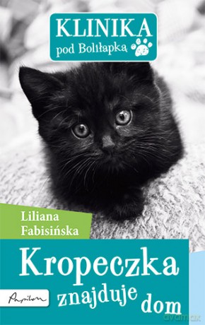 Kropeczka znajduje dom. Klinika pod Boliłapką - Liliana Fabisińska [KSIĄŻKA]