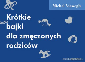 Krótkie bajki dla zmęczonych rodziców - Michal Viewegh (twarda) [KSIĄŻKA]