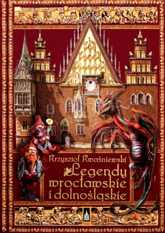 Legendy wrocławskie i Dolnośląskie - Krzysztof Kwaśniewski (twarda) [KSIĄŻKA]