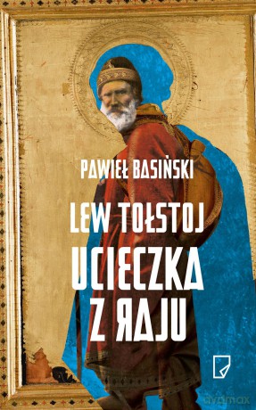 Lew Tołstoj. Ucieczka z raju - Pawieł Basiński (twarda) [KSIĄŻKA]