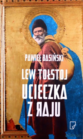 Lew Tołstoj. Ucieczka z raju - Pawieł Basiński (twarda) [KSIĄŻKA]