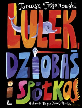 Lulek Dziobaś i spółka - Tomasz Trojanowski (twarda) [KSIĄŻKA]
