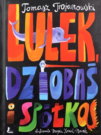 Lulek Dziobaś i spółka - Tomasz Trojanowski (twarda) [KSIĄŻKA]