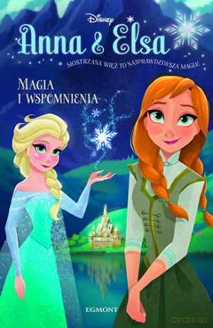 Magia i wspomnienia. Anna i Elsa. Kraina Lodu - Erica David, Bill Robinson (twarda) [KSIĄŻKA]