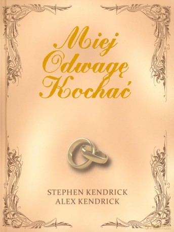 Miej odwagę kochać - Stephen Kendrick (twarda) [KSIĄŻKA]