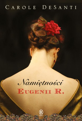 Namiętności Eugenii R. - Carole Desanti [KSIĄŻKA]