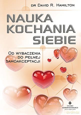 Nauka kochania siebie. Od wybaczenia do pełnej samoakceptacji - David R. Hamilton [KSIĄŻKA]