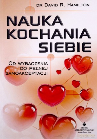 Nauka kochania siebie. Od wybaczenia do pełnej samoakceptacji - David R. Hamilton [KSIĄŻKA]