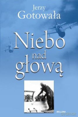 Niebo nad głową - Jerzy Gotowała [KSIĄŻKA]