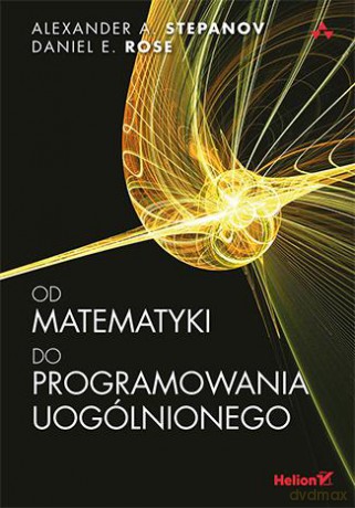 Od matematyki do programowania uogólnionego - Alexander A. Stepanov, Daniel E. Rose [KSIĄŻKA]