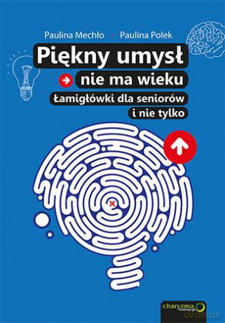 Piękny umysł nie ma wieku. Łamigłówki dla seniorów - Paulina Mechło, Paulina Polek [KSIĄŻKA]