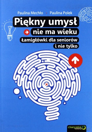 Piękny umysł nie ma wieku. Łamigłówki dla seniorów - Paulina Mechło, Paulina Polek [KSIĄŻKA]