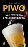Piwo. Najlepsze piwa z polskich sklepów - Bartosz Senderek [KSIĄŻKA]