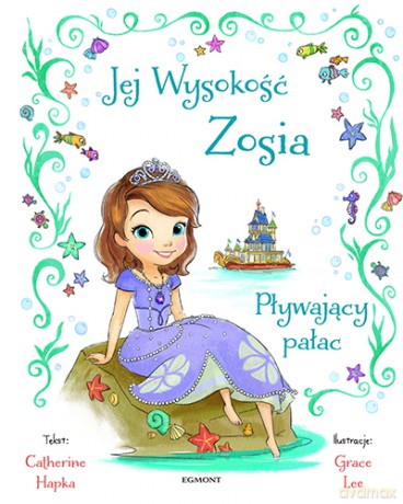 Pływający pałac. Jej wysokość Zosia - Catherine Hapka, Grace Lee (twarda) [KSIĄŻKA]