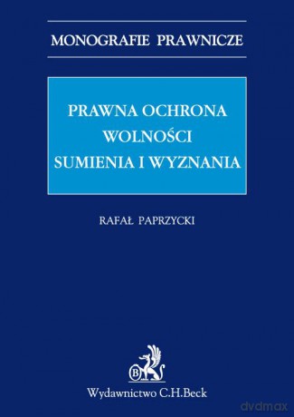 Prawna ochrona wolności sumienia i wyznania - Rafał Paprzycki [KSIĄŻKA]