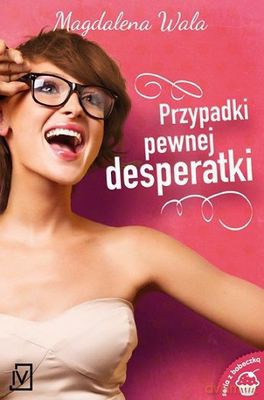 Przypadki pewnej desperatki - Magdalena Wala [KSIĄŻKA]