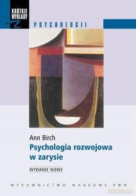 Psychologia rozwojowa w zarysie - Ann Birch [KSIĄŻKA]